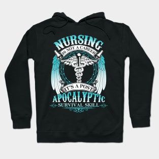 Nursing Is Not A Career It's Post Apocalyptic Survival Skill Hoodie